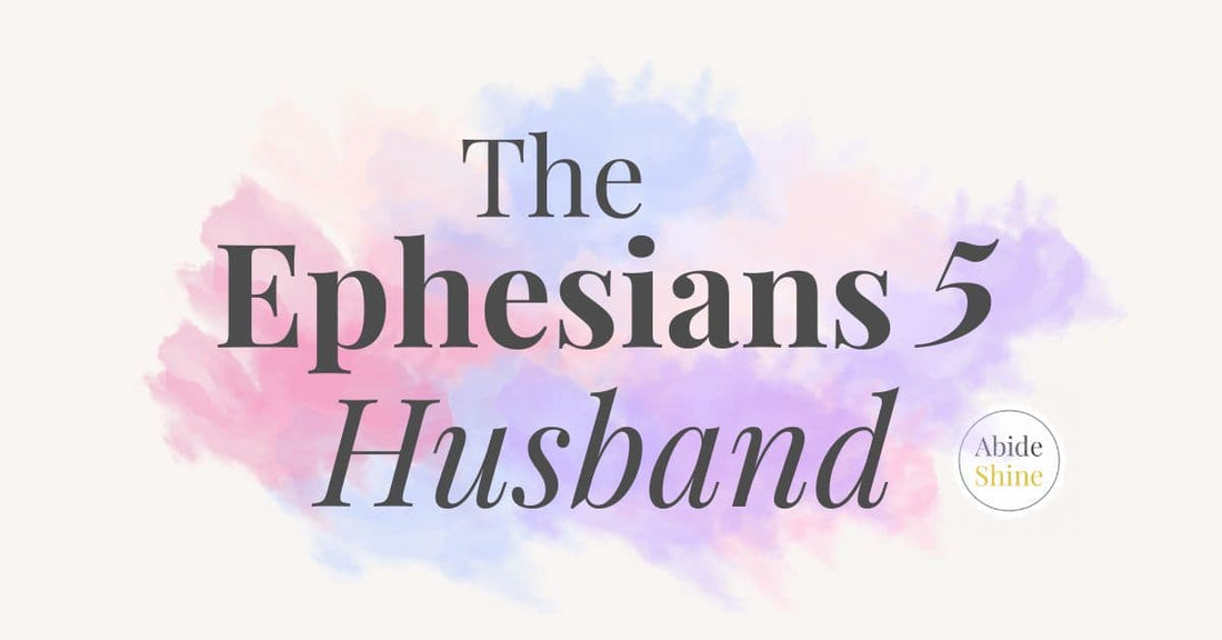 What Does an Ephesians 5 Husband Look Like in the Real World?